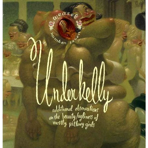 Underbelly: Additional Observations On The Beauty/Ugliness Of Mostly Pillowy Girls