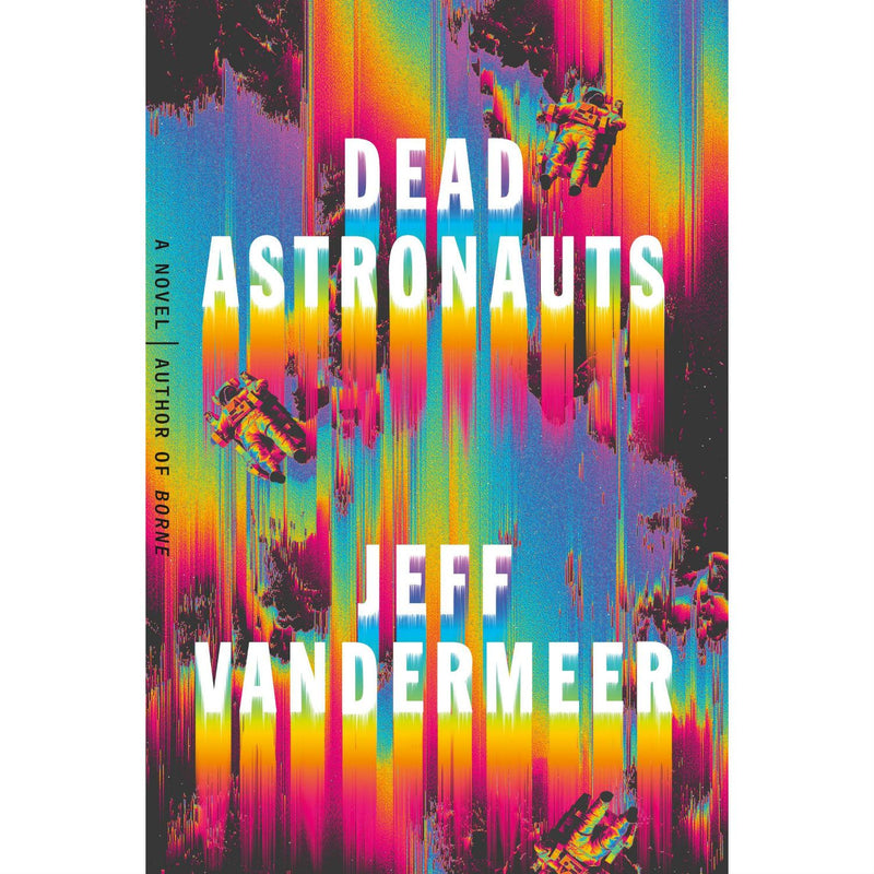 Dead Astronauts: A Novel (hardcover)