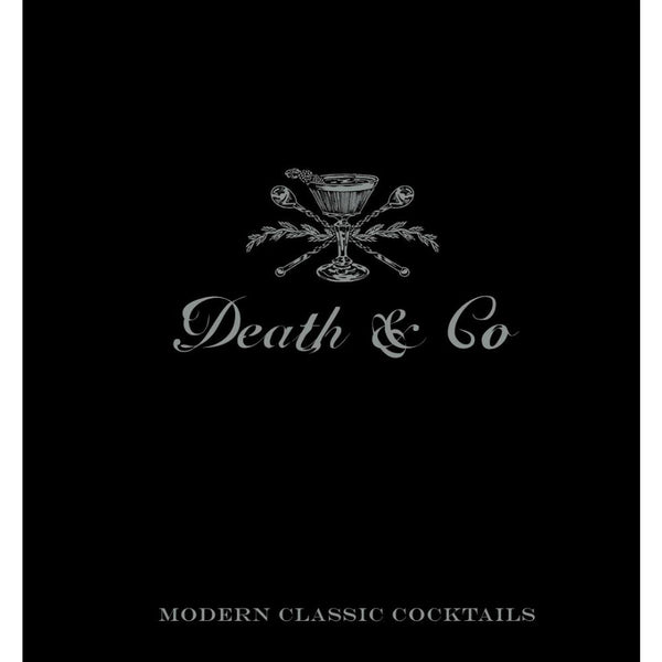 Death & Co: Modern Classic Cocktails