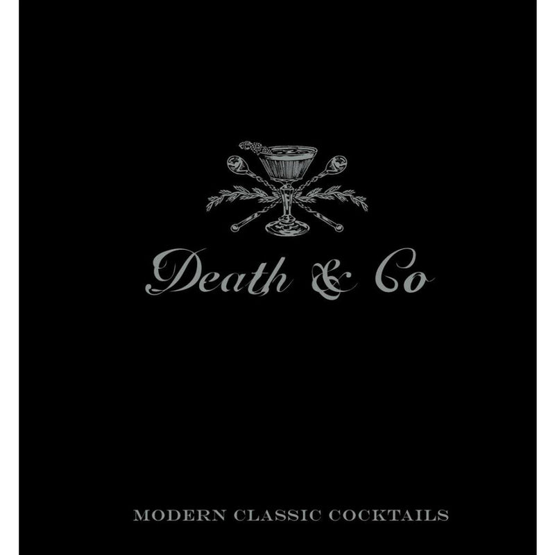 Death & Co: Modern Classic Cocktails