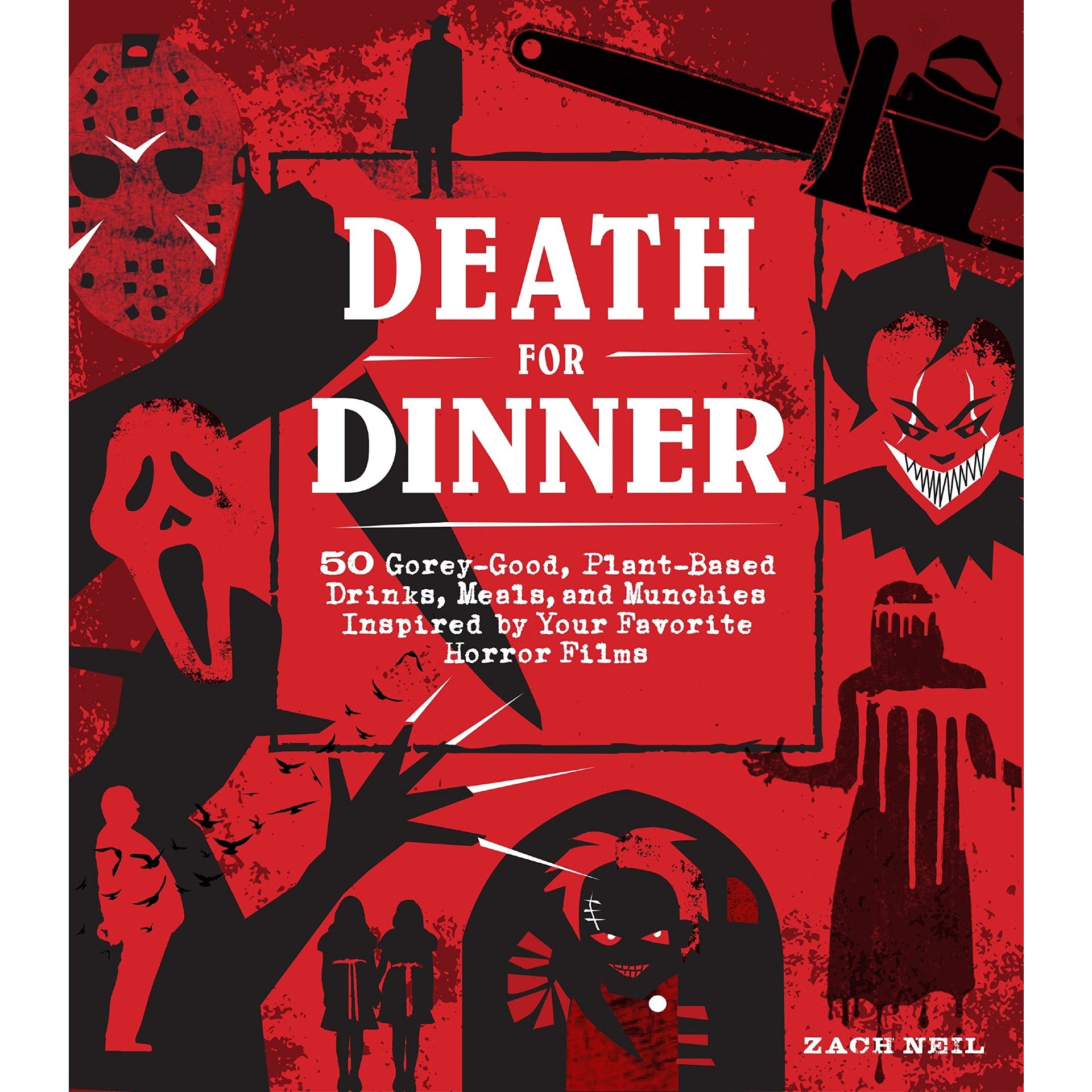 Death for Dinner Cookbook: 60 Gorey-Good, Plant-Based Drinks, Meals, and Munchies Inspired by Your Favorite Horror Films