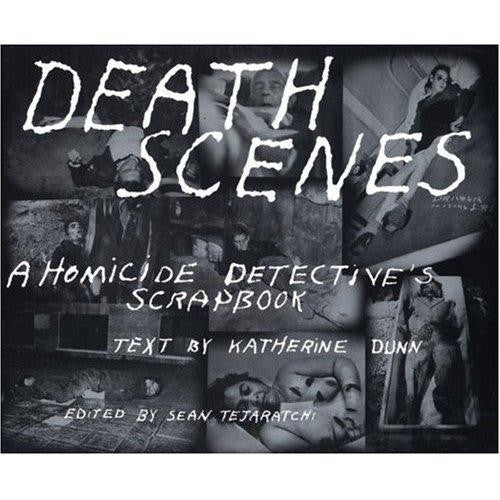 Death Scenes: A Homicide Detective's Scrapbook