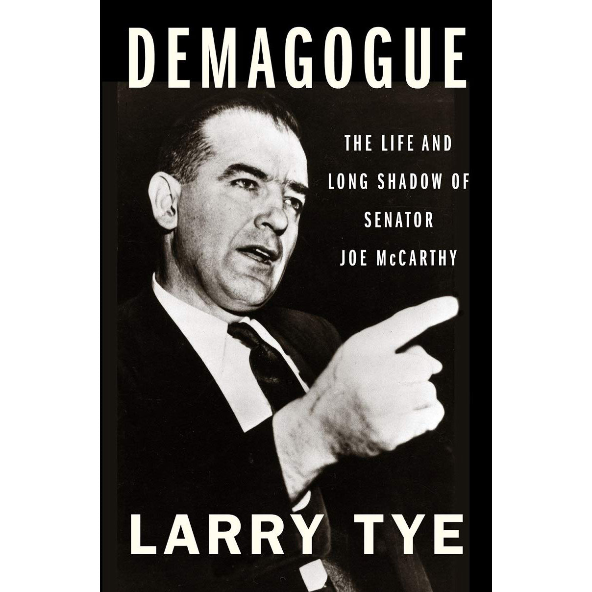 Demagogue: The Life and Long Shadow of Senator Joe McCarthy