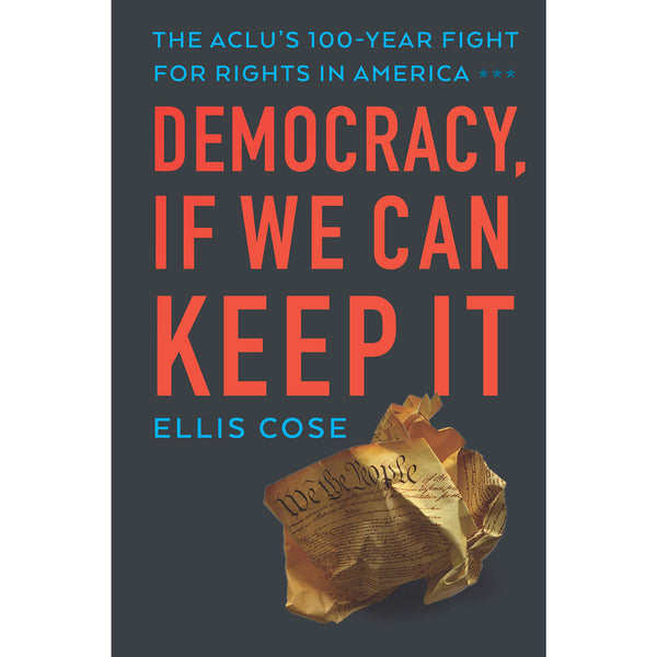 Democracy, If We Can Keep It: The ACLU’s 100-Year Fight for Rights in America