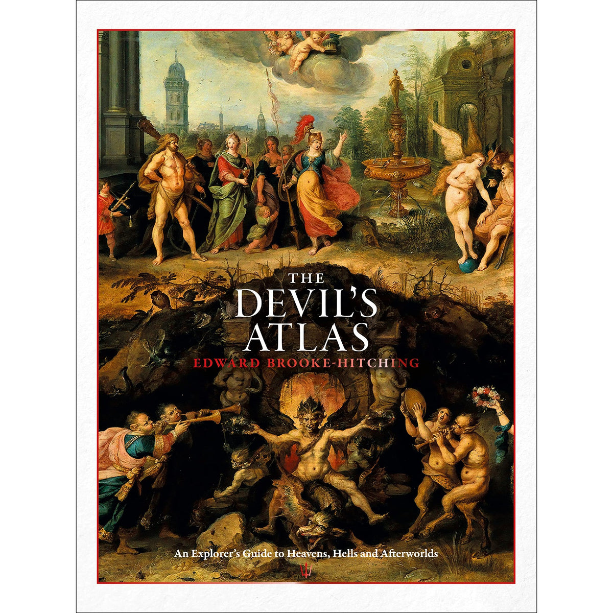 The Devil's Atlas: An Explorer's Guide to Heavens, Hells and ...
