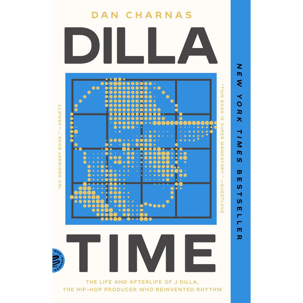 Dilla Time: The Life and Afterlife of J Dilla, the Hip-Hop Producer Who Reinvented Rhythm [SIGNED]