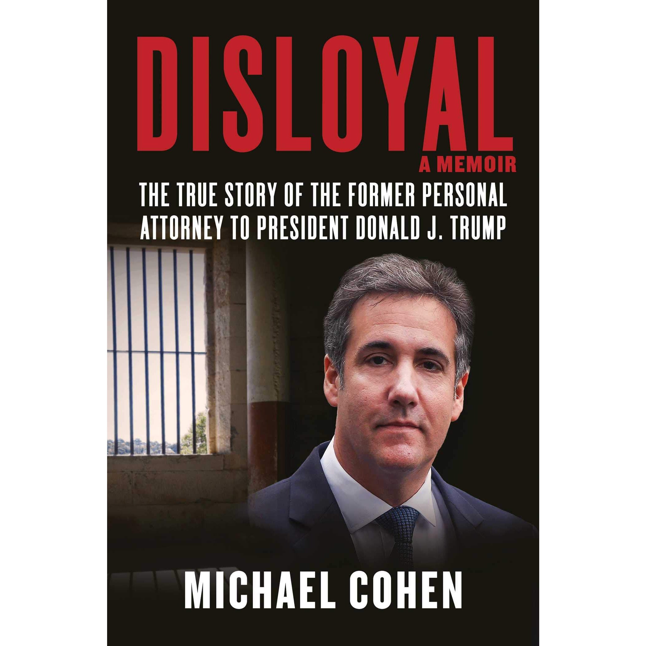 Disloyal: A Memoir: The True Story of the Former Personal Attorney to President Donald J. Trump