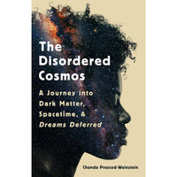 Disordered Cosmos: A Journey into Dark Matter, Spacetime, and Dreams Deferred