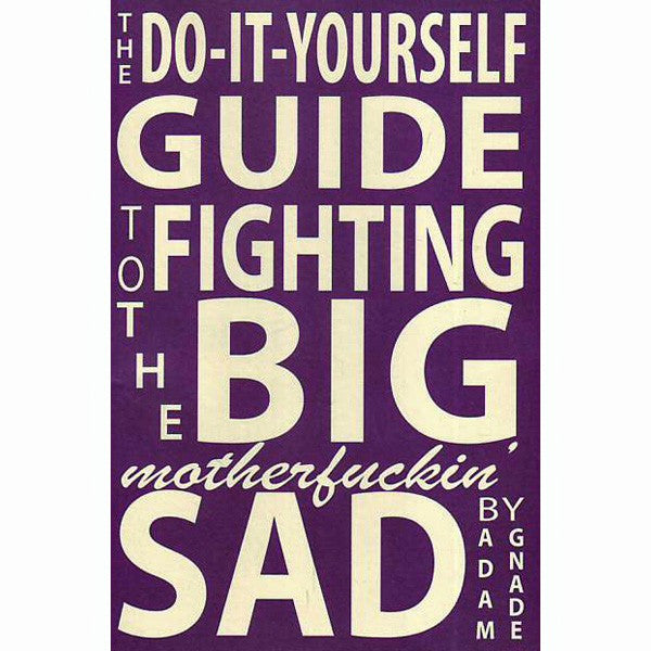 Do-It-Yourself Guide to Fighting the Big Motherfuckin' Sad