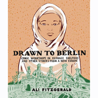 Drawn To Berlin: Comic Workshops In Refugee Shelters And Other Stories From A New Europe