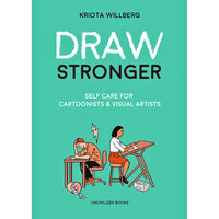 Draw Stronger: Self-Care For Cartoonists And Other Visual Artists