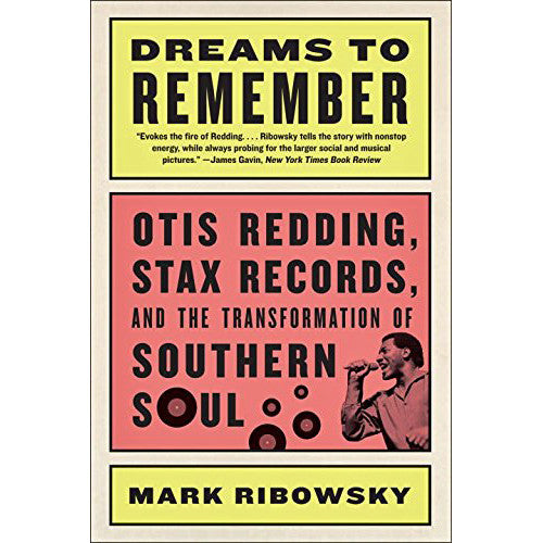 Dreams to Remember: Otis Redding, Stax Records, and the Transformation of Southern Soul