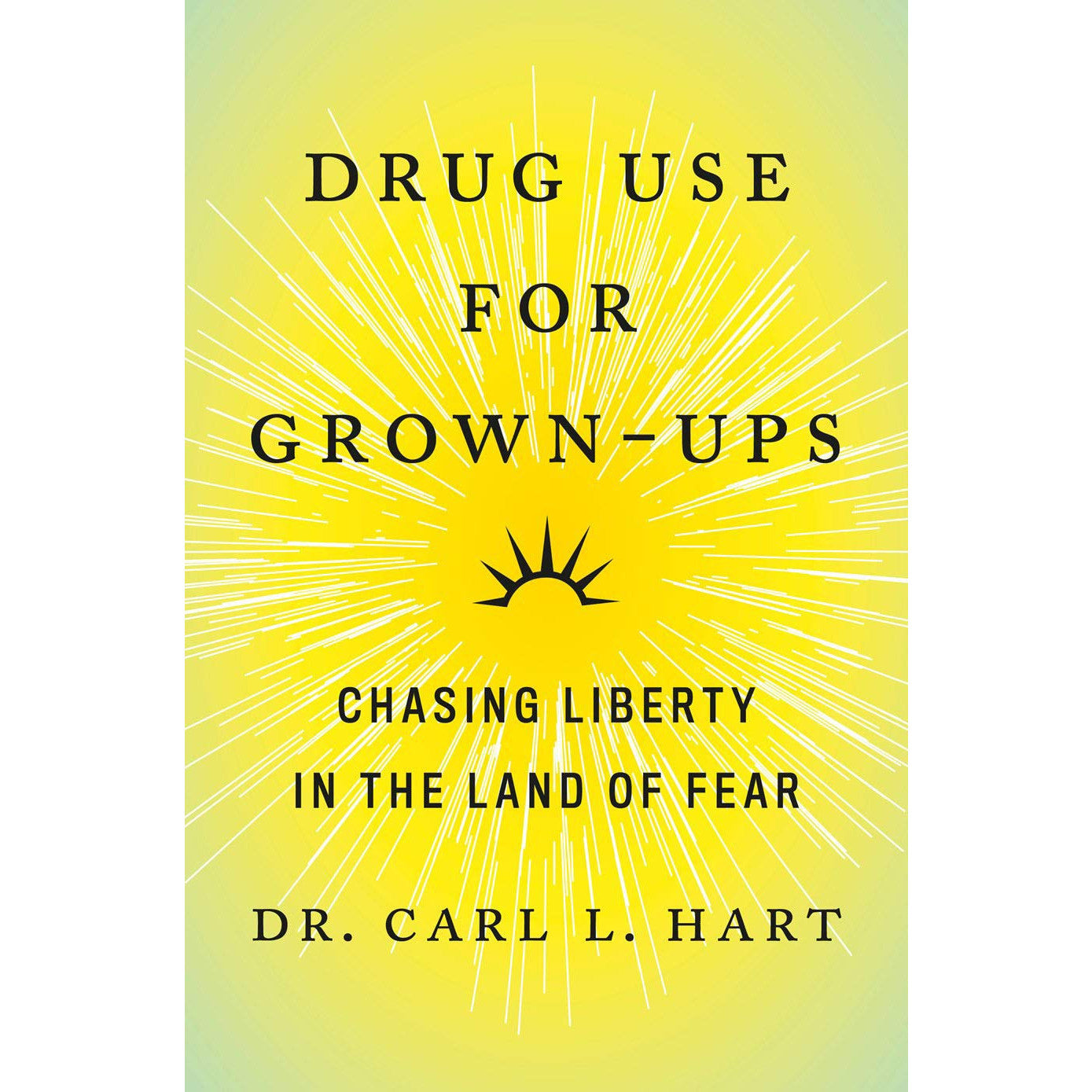 Drug Use for Grown-Ups: Chasing Liberty in the Land of Fear