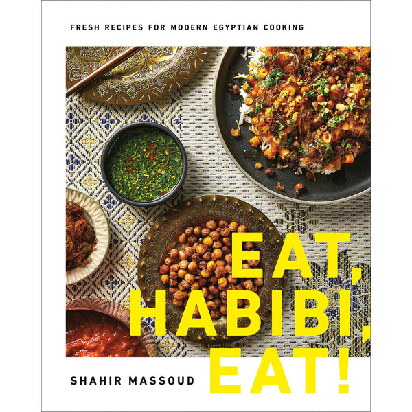 Eat, Habibi, Eat!: Fresh Recipes for Modern Egyptian Cooking