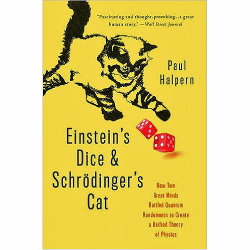 Einstein's Dice and Schrödinger's Cat: How Two Great Minds Battled Quantum Randomness to Create a Unified Theory of Physics