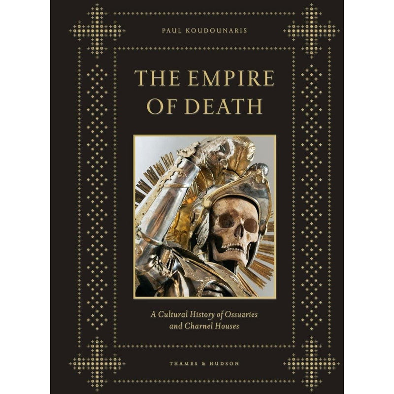 Empire of Death: A Cultural History of Ossuaries and Charnel Houses