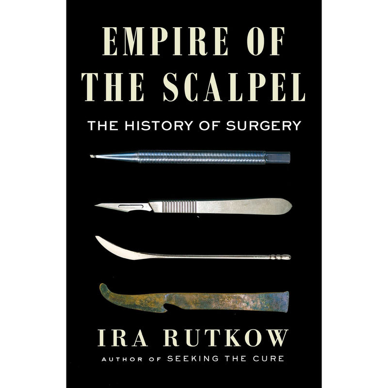 Empire of the Scalpel: The History of Surgery