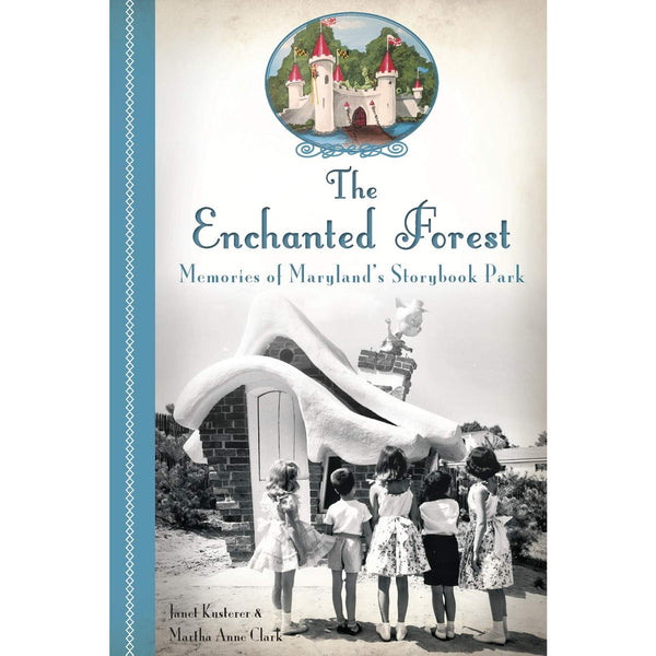 The Enchanted Forest: Memories of Maryland's Storybook Park