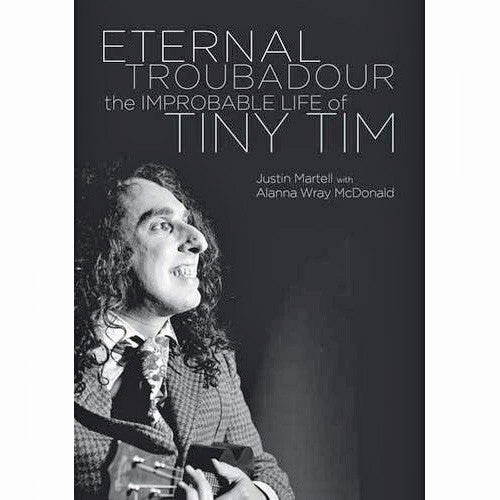 Eternal Troubadour: The Improbable Life Of Tiny Tim