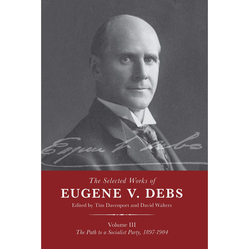 The Selected Works of Eugene V. Debs Volume 3