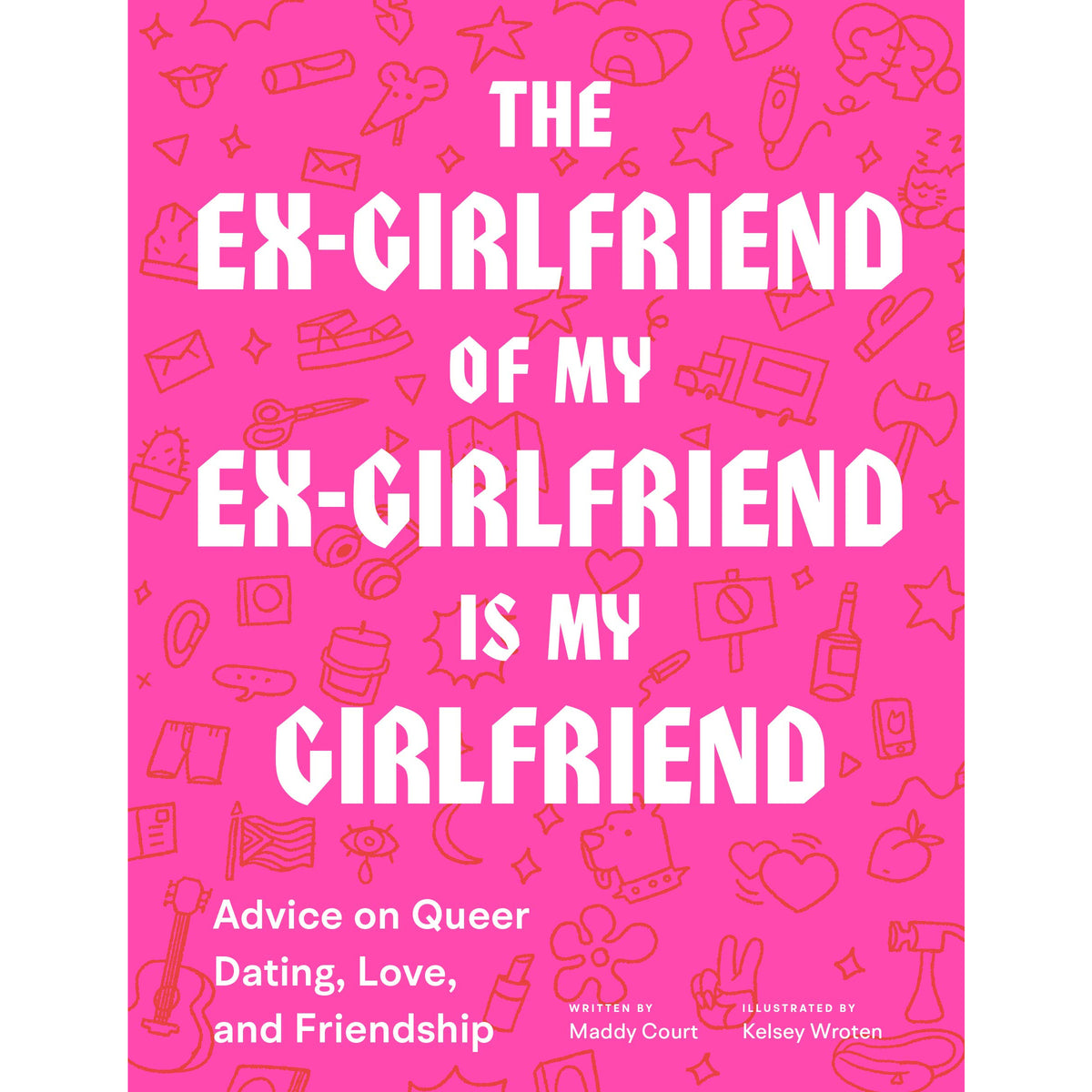 The Ex-Girlfriend of My Ex-Girlfriend Is My Girlfriend: Advice on Queer ...