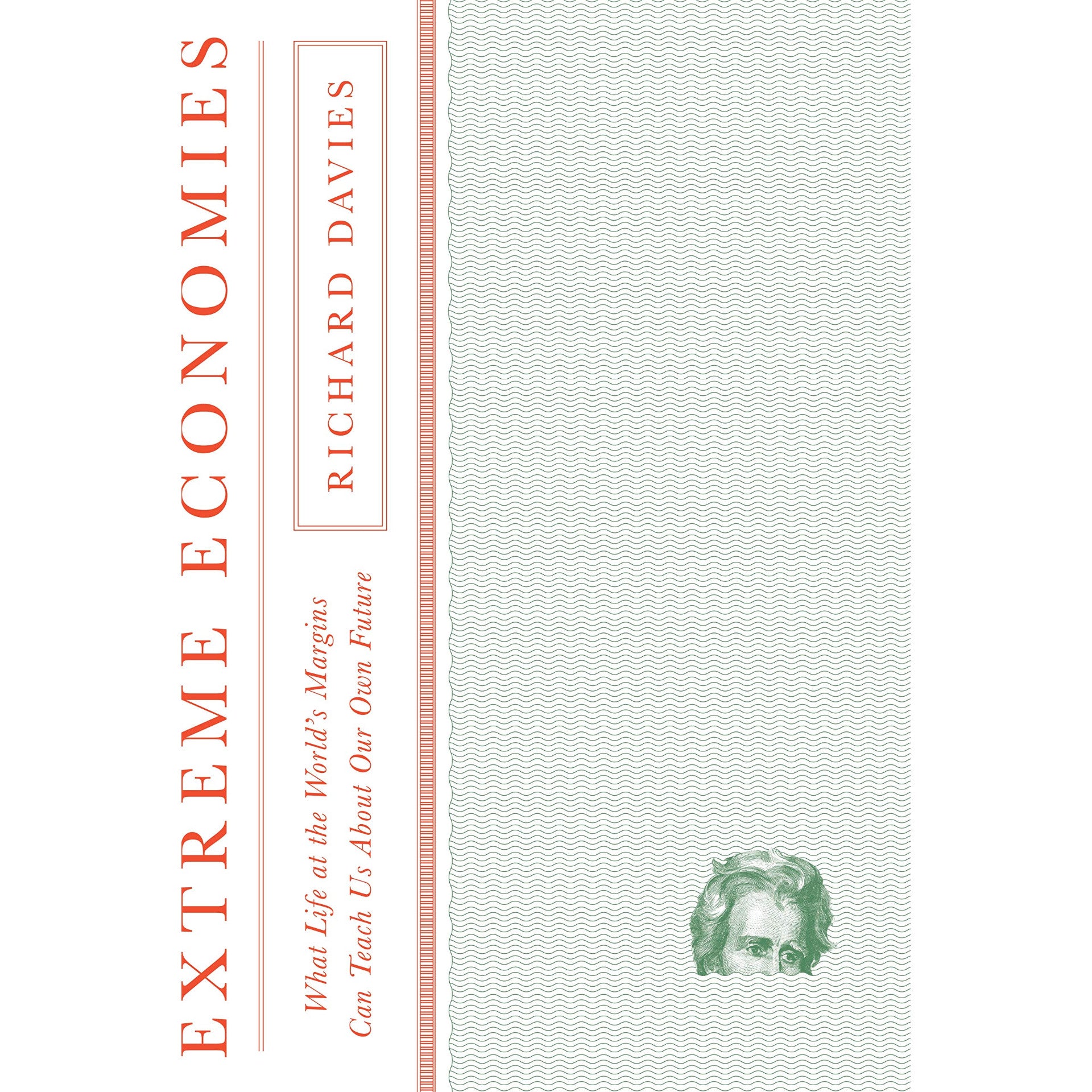 Extreme Economies: What Life at the World's Margins Can Teach Us About Our Own Future