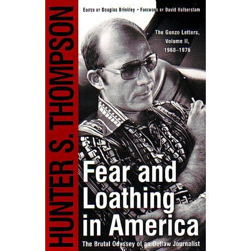 Fear And Loathing In America: The Brutal Odyssey Of An Outlaw Journalist