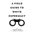 A Field Guide To White Supremacy