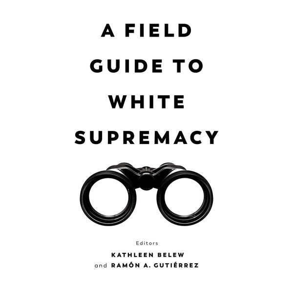 A Field Guide To White Supremacy