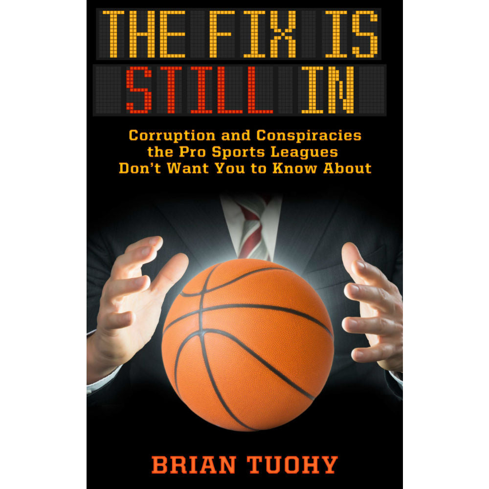 The Fix Is In The Fix Is Still In: Corruption and Conspiracies the Pro Sports Leagues ...