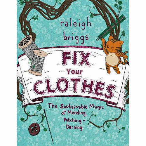Fix Your Clothes: The Sustainable Magic of Mending, Patching, and Darning