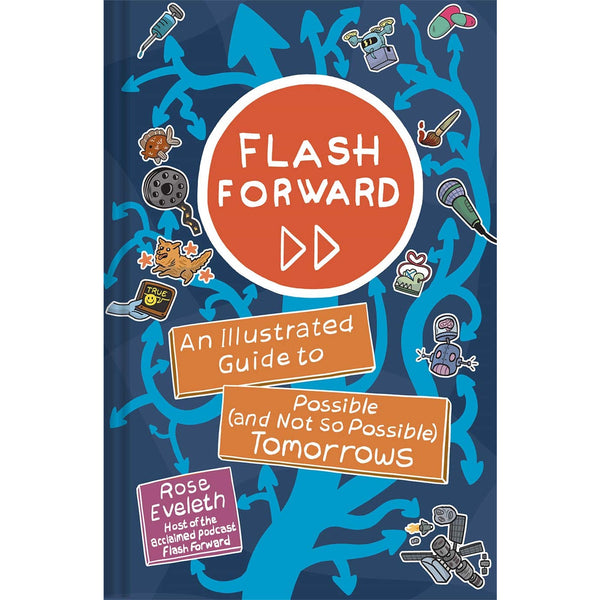 Flash Forward: An Illustrated Guide to Possible (and Not So Possible) Tomorrows