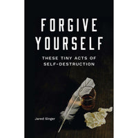 Forgive Yourself These Tiny Acts of Self-Destruction