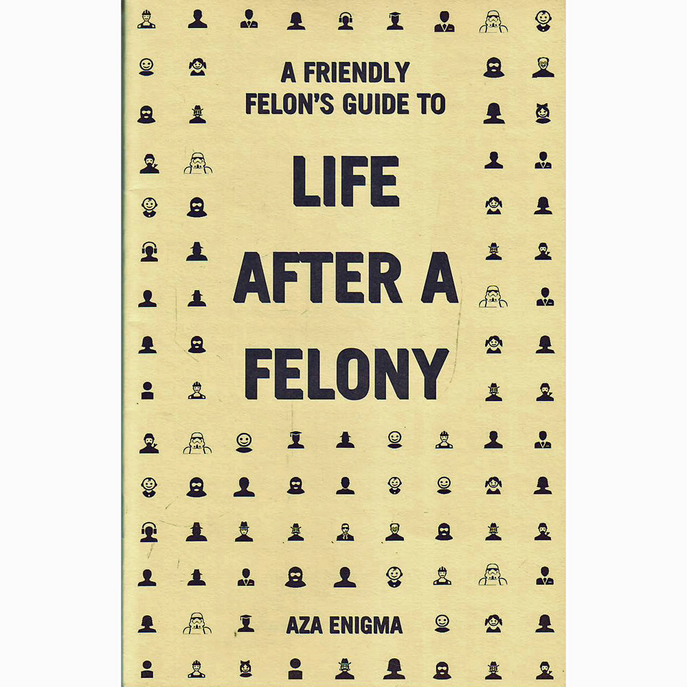 A Friendly Felon's Guide To Life After A Felony
