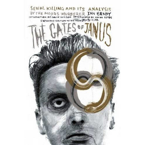 Gates of Janus: Serial Killing and its Analysis by the Moors Murderer Ian Brady