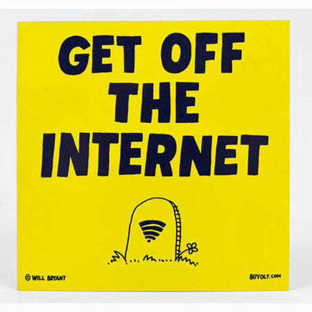 Get Off The Internet Sticker