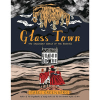 Glass Town: The Imaginary World of the Brontës