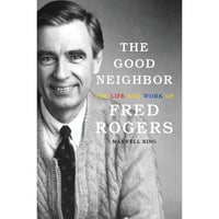 Good Neighbor: The Life and Work of Fred Rogers