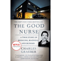 The Good Nurse: A True Story of Medicine, Madness, and Murder