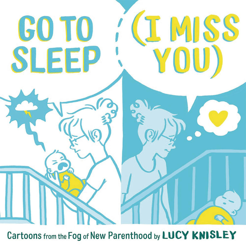 Go to Sleep (I Miss You): Cartoons from the Fog of New Parenthood