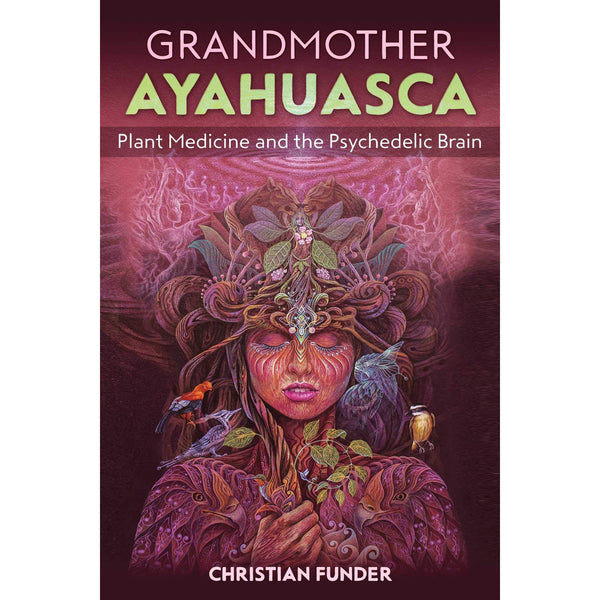 Grandmother Ayahuasca: Plant Medicine and the Psychedelic Brain