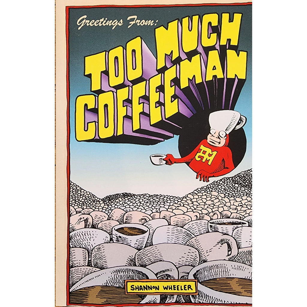 Greetings From Too Much Coffee Man 