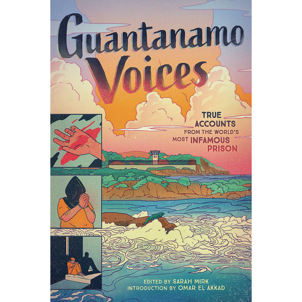 Guantanamo Voices: True Accounts From The Infamous Prison