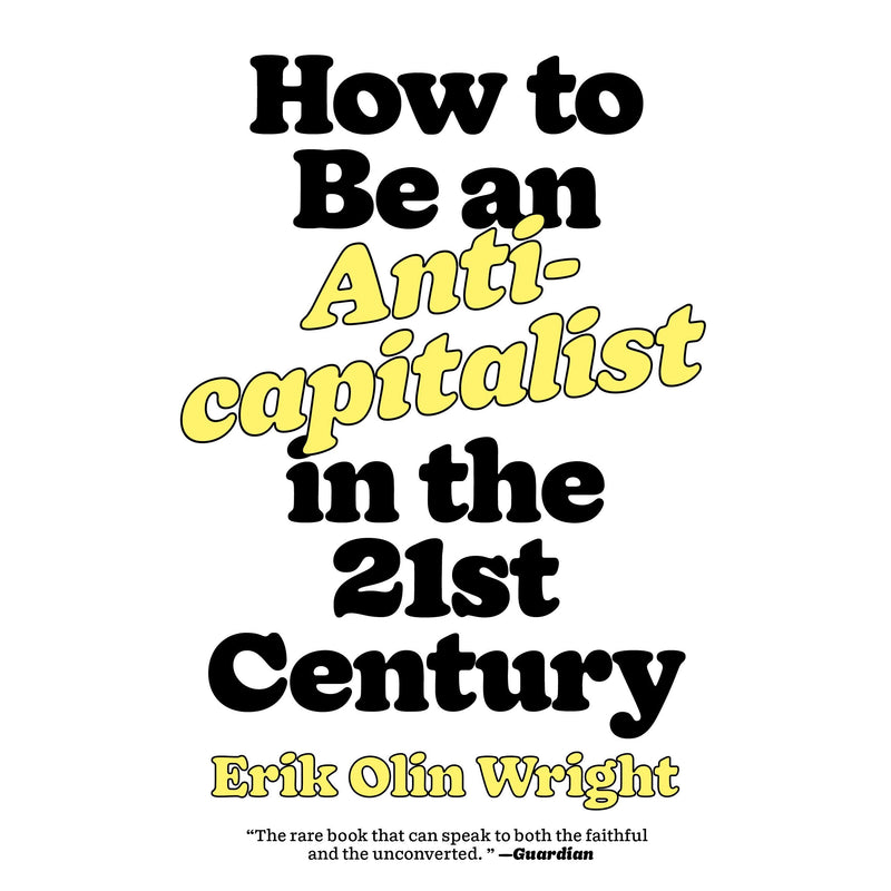 How to Be an Anticapitalist in the Twenty-First Century