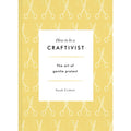 How To Be A Craftivist: The Art Of Gentle Protest