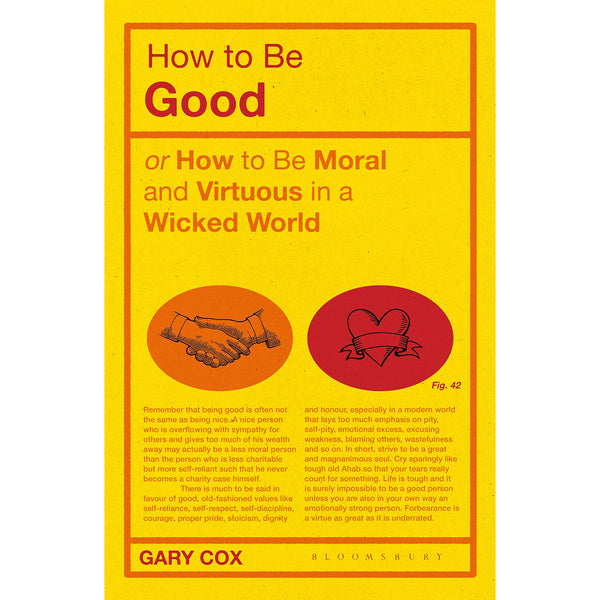 How to be Good: or How to Be Moral and Virtuous in a Wicked World