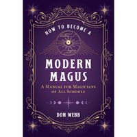 How to Become a Modern Magus: A Manual for Magicians of All Schools