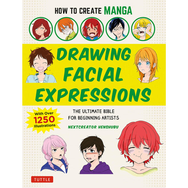 How to Create Manga: Drawing Facial Expressions: The Ultimate Bible for Beginning Artists