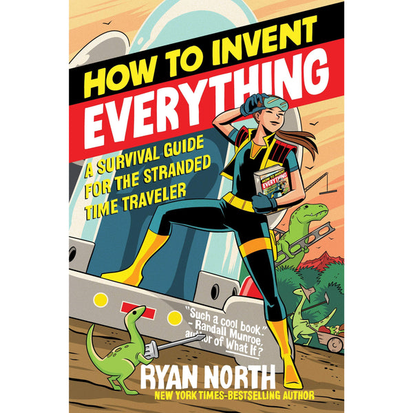  How to Invent Everything: A Survival Guide for the Stranded Time Traveler