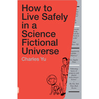 How to Live Safely in a Science Fictional Universe: A Novel